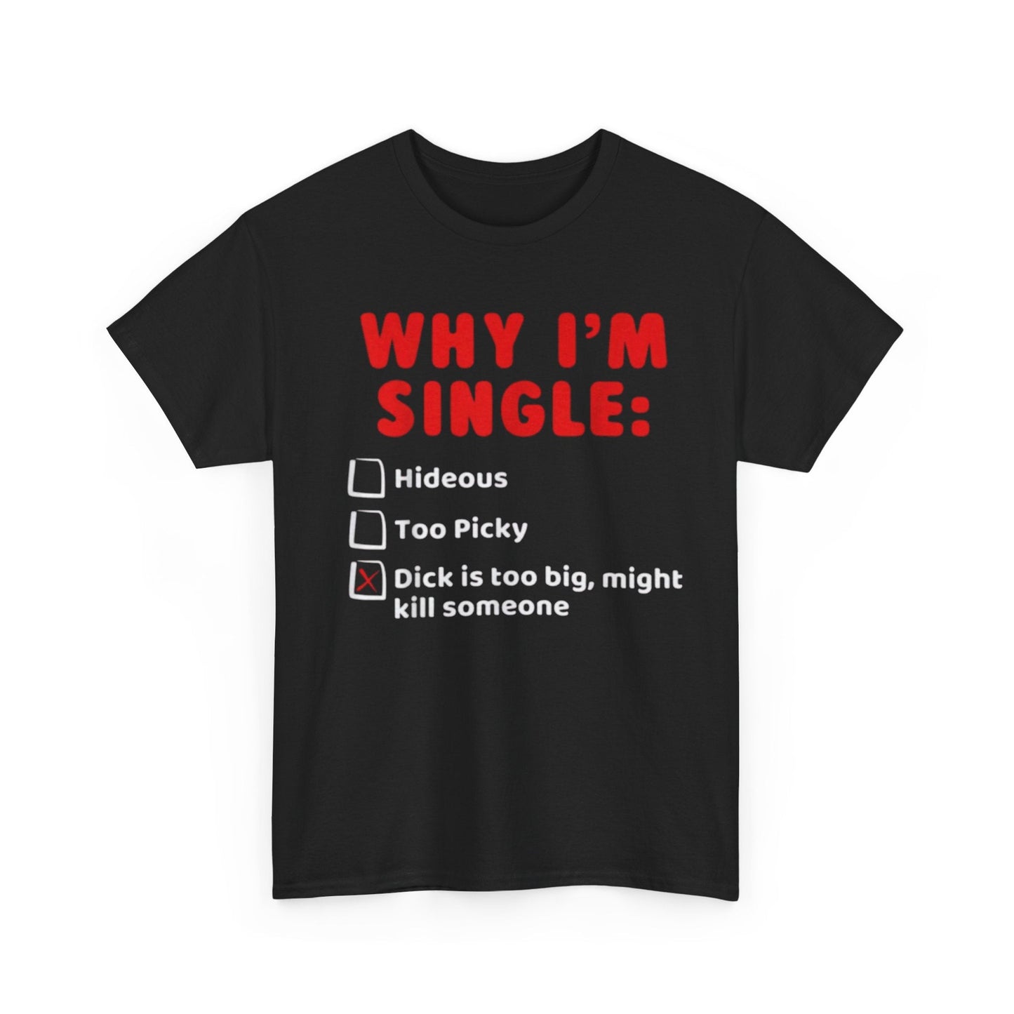 Why I’m Single Funny Shirt – “Dick Is Too Big Might Kill Someone” Adult Humor Graphic Tee
