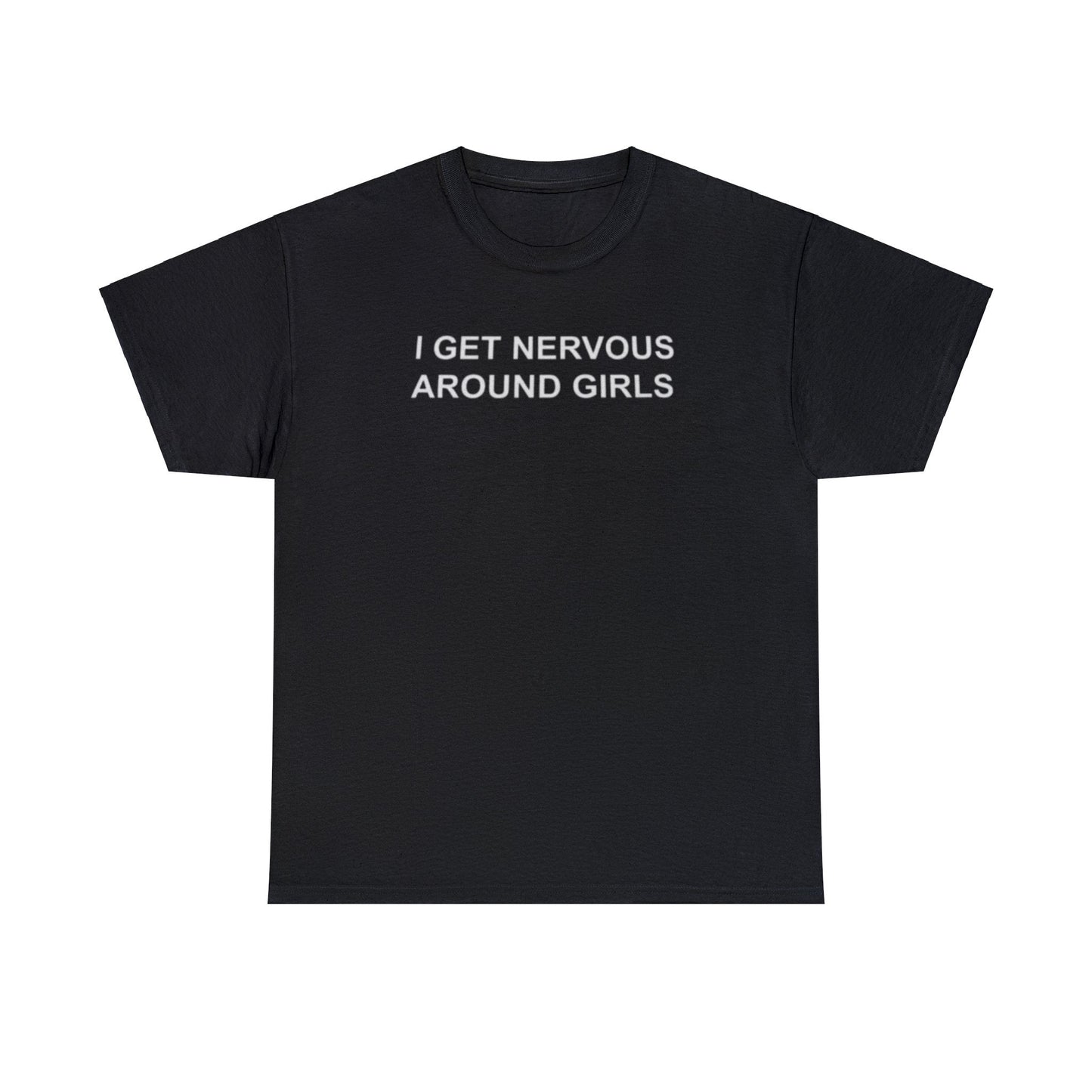 I Get Nervous Around Girls T-Shirt – Funny Meme Tee for Awkward Humor Fans