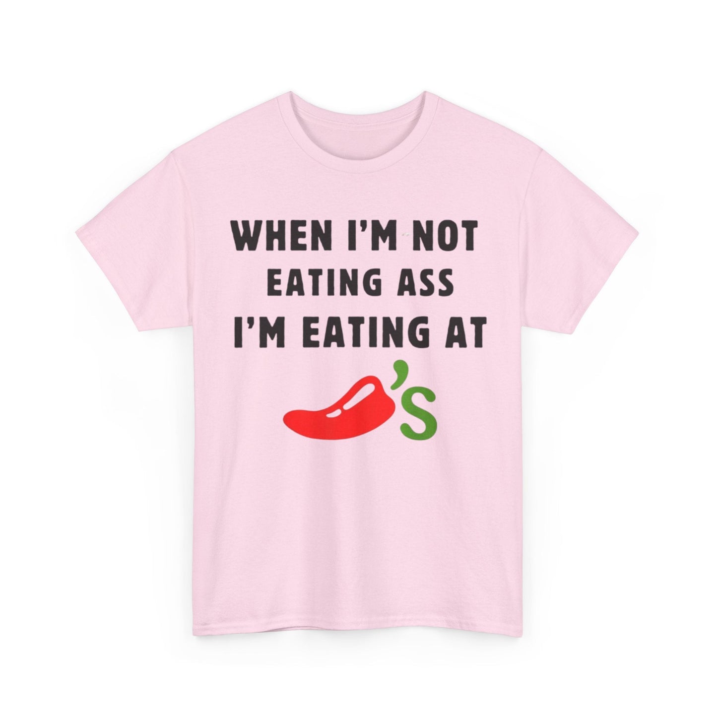 When I’m Not Eating Ass I’m Eating at Chili’s Funny Shirt – Hilarious Adult Humor Graphic Tee