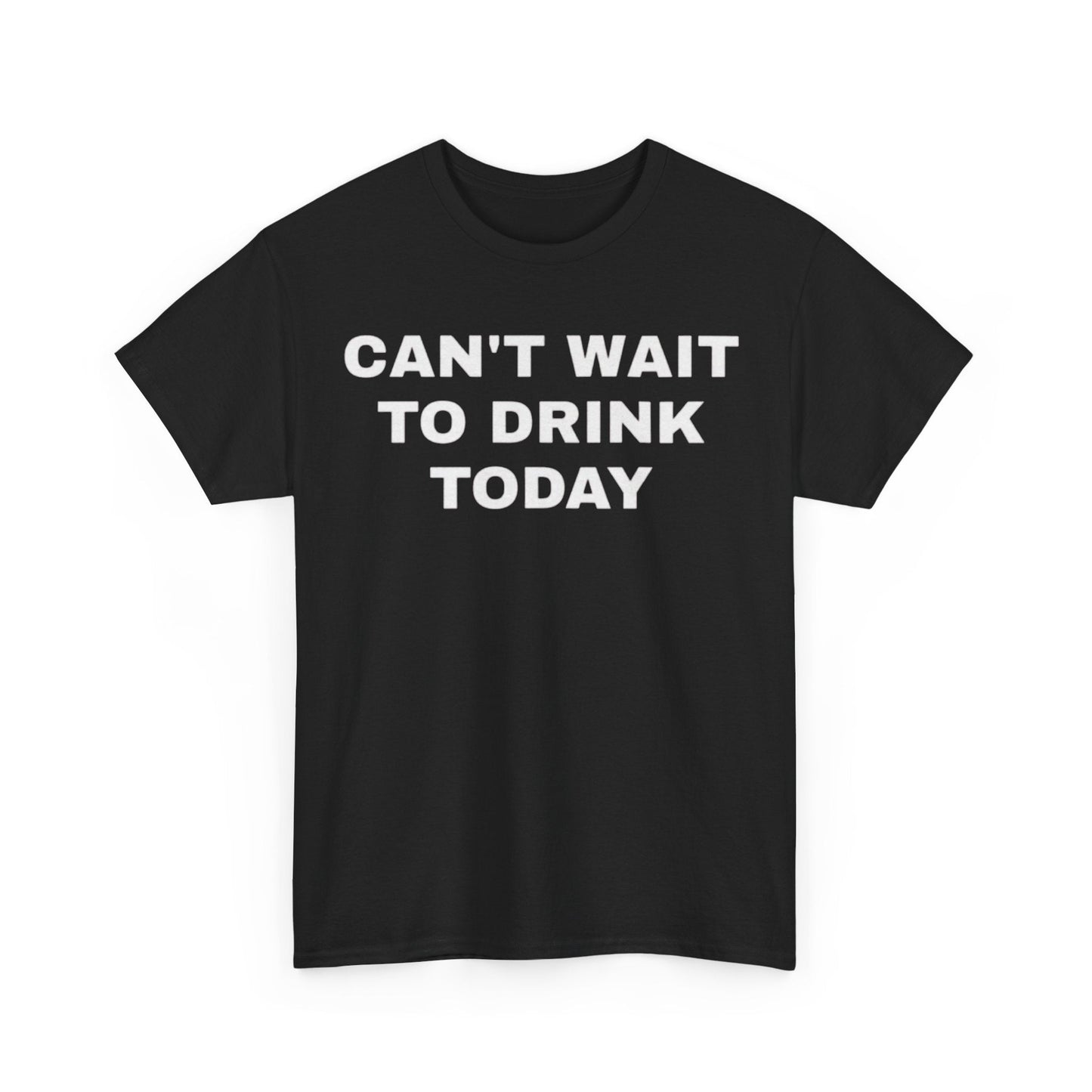 Can’t Wait To Drink Today Funny Shirt – Hilarious Drinking Humor Graphic Tee for Men & Women