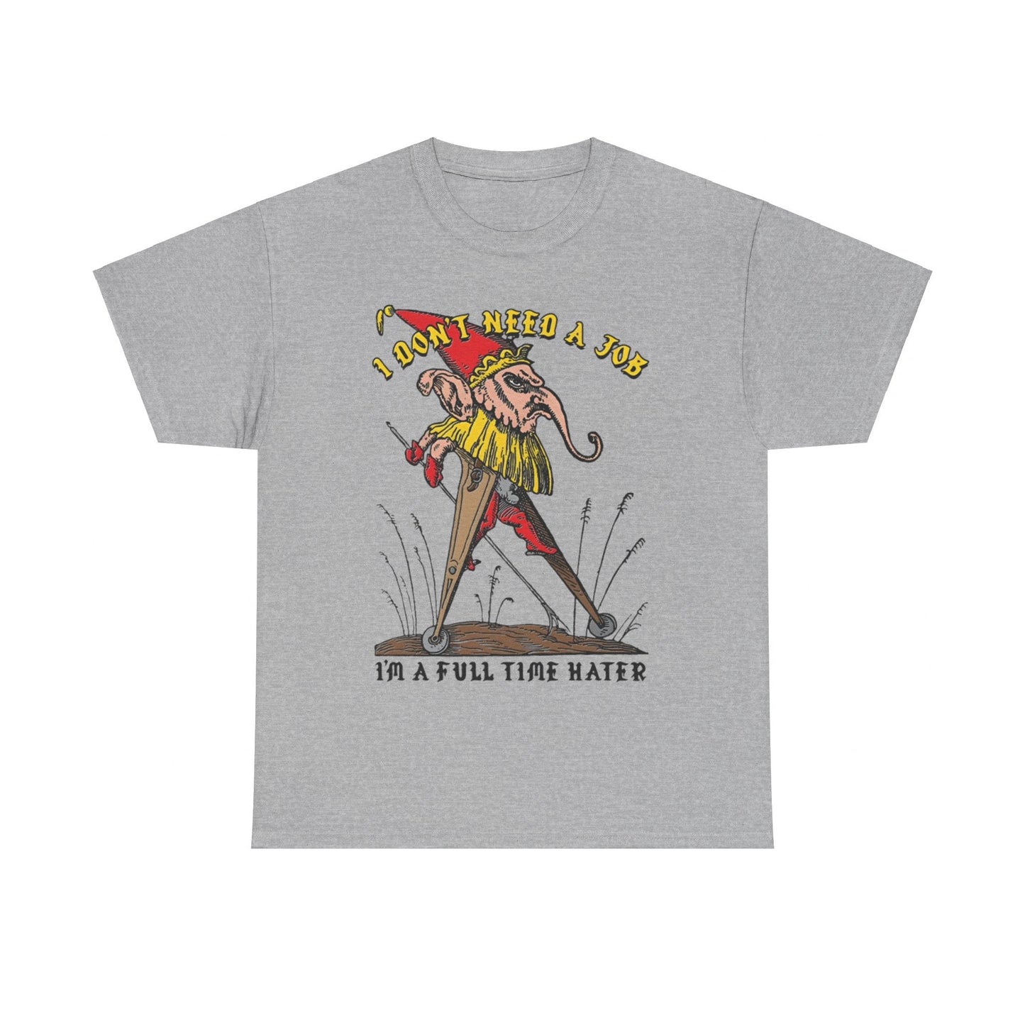 I Don’t Need a Job I’m a Full Time Hater Funny T-Shirt – Hilarious Meme Tee