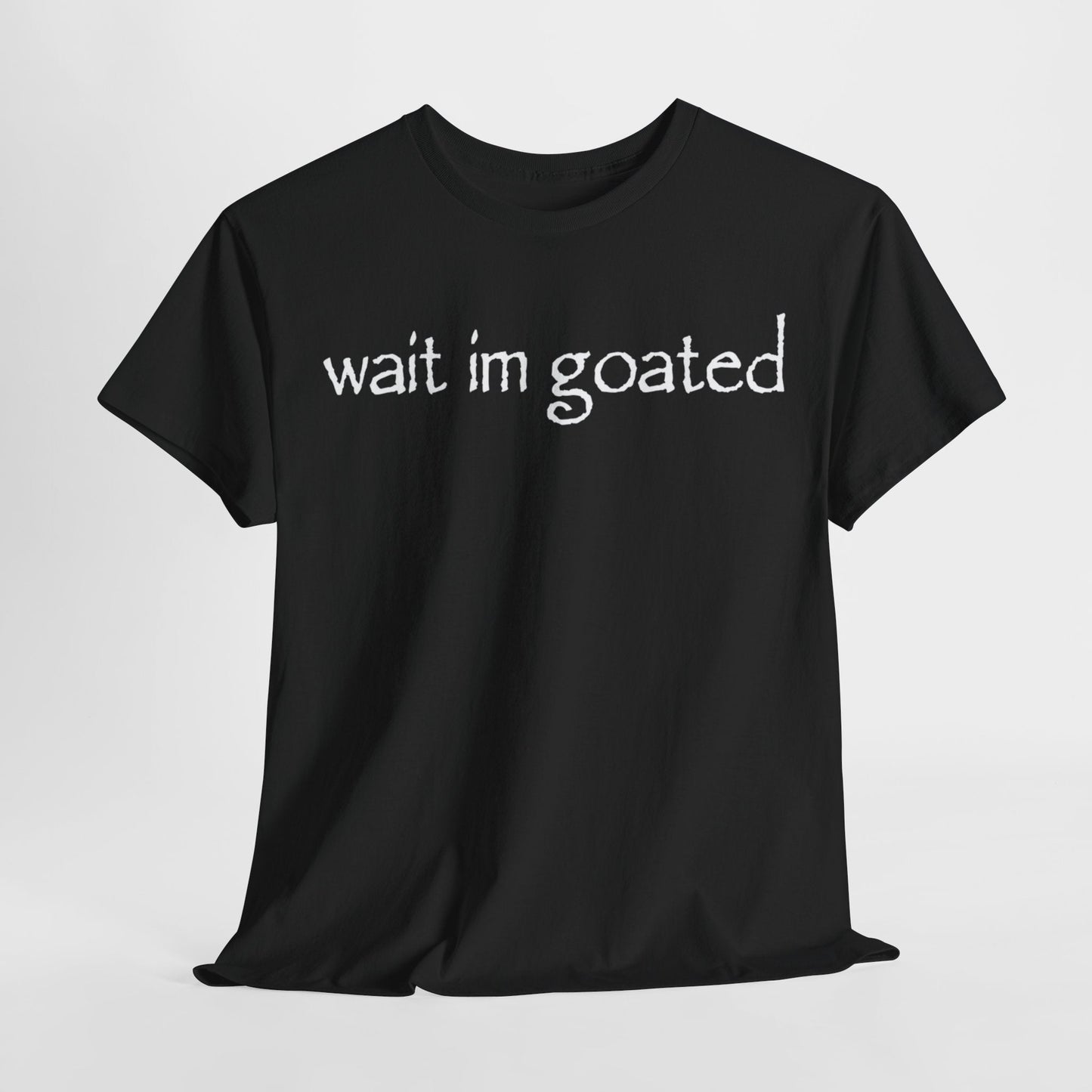 Wait I’m Goated Funny Shirt – Hilarious Internet Slang Meme T-Shirt