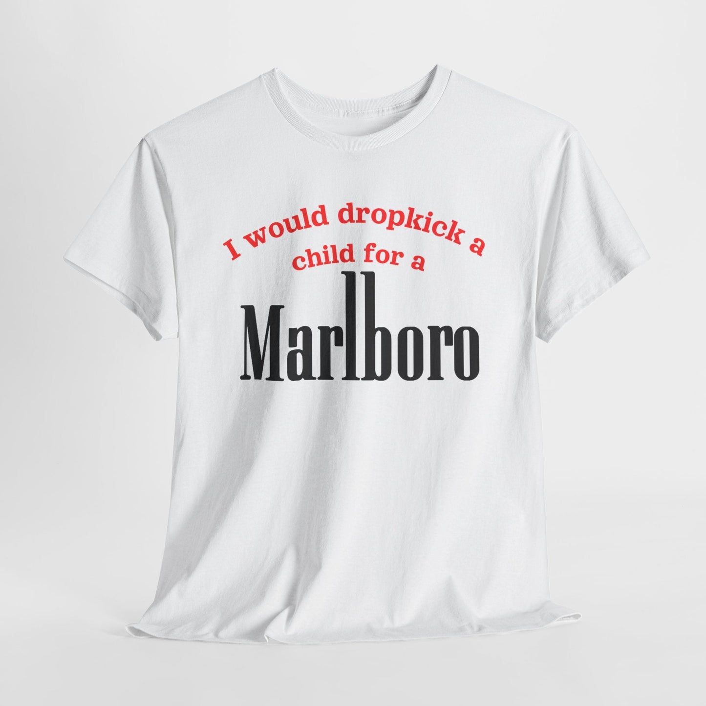 I Would Dropkick A Child For A Marlboro