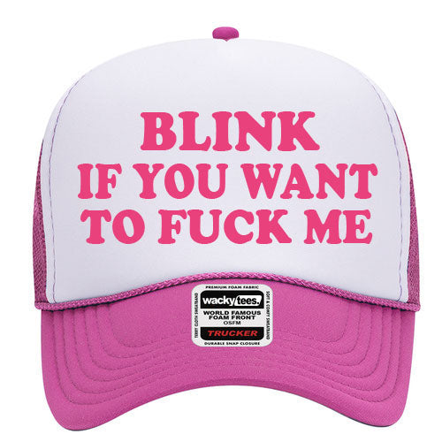 Blink If You Want To Fuck Me Adult Humor Funny Foam Trucker Snap Back Hat