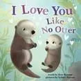 Rose Rossner's Board Book I Love You Like No Otter for Early Learning
