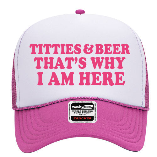 Titties and Beer Thats Why I Am Here Adult Humor Funny Foam Snap Back Trucker Hat