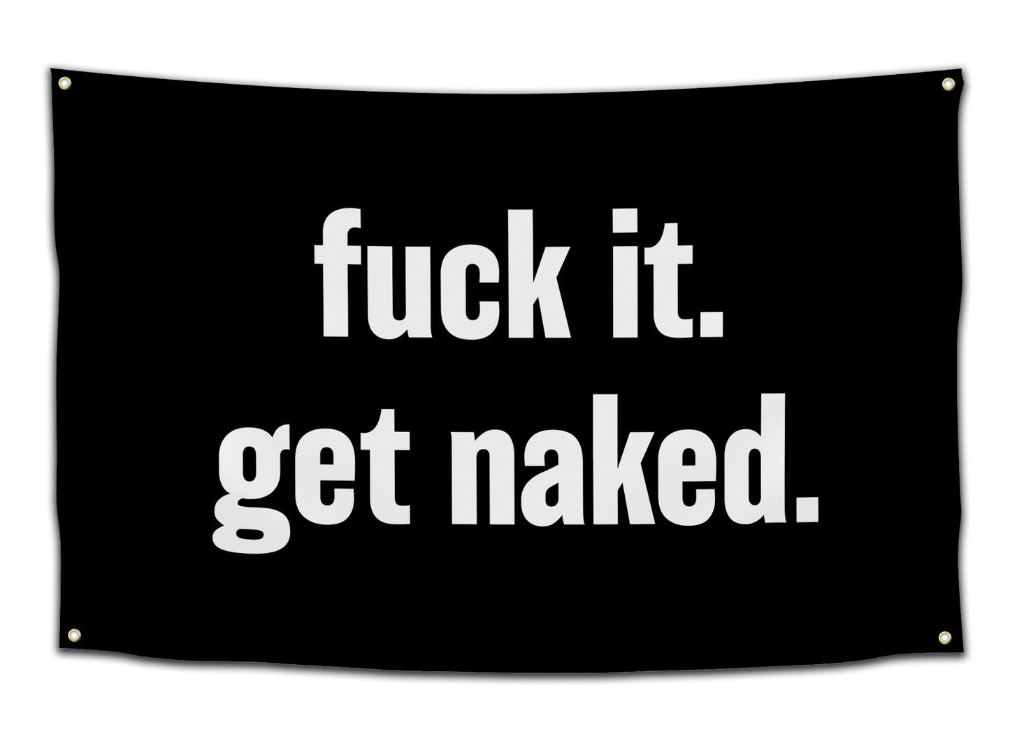 Fuck It, Get Naked
