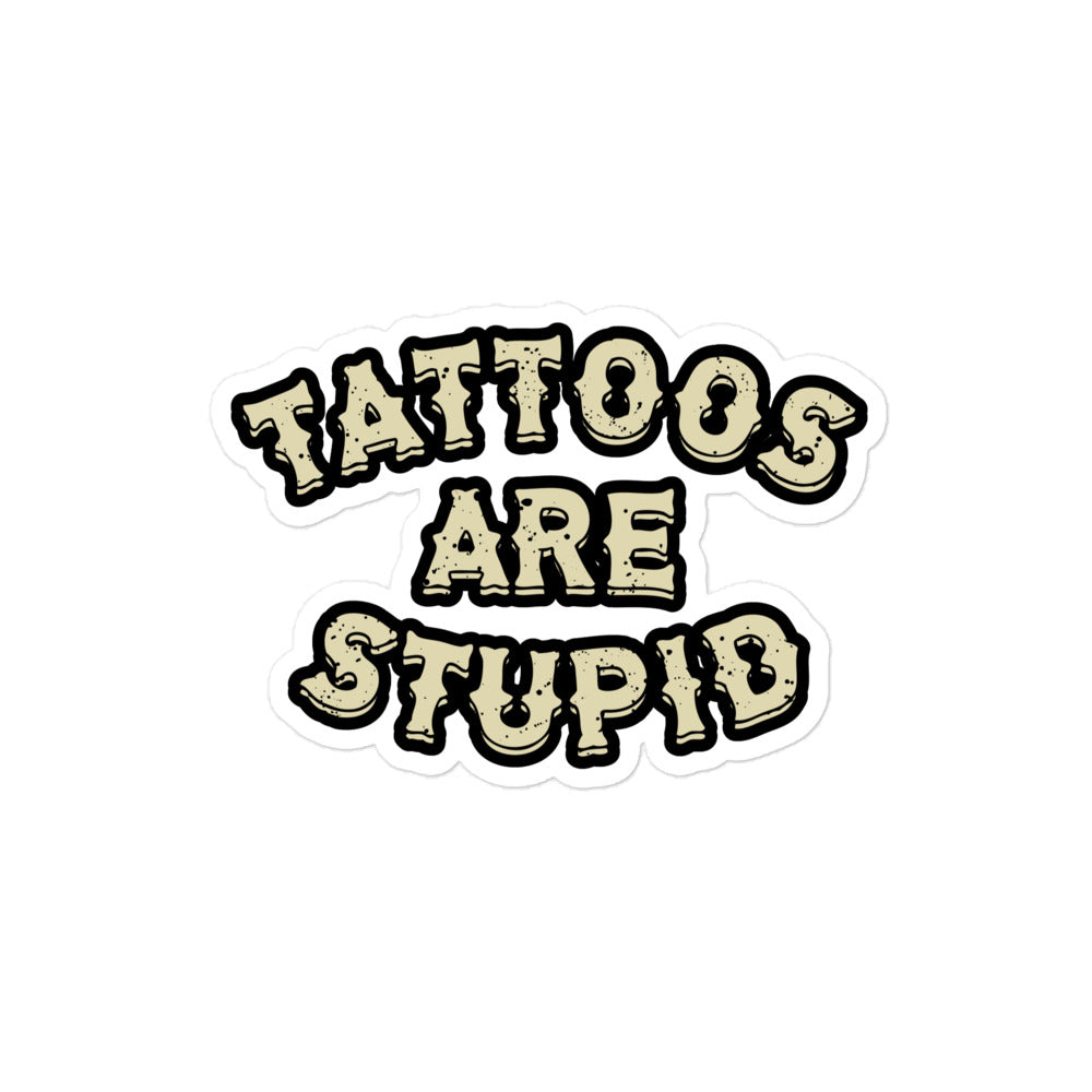 Tattoos Are Stupid Sticker