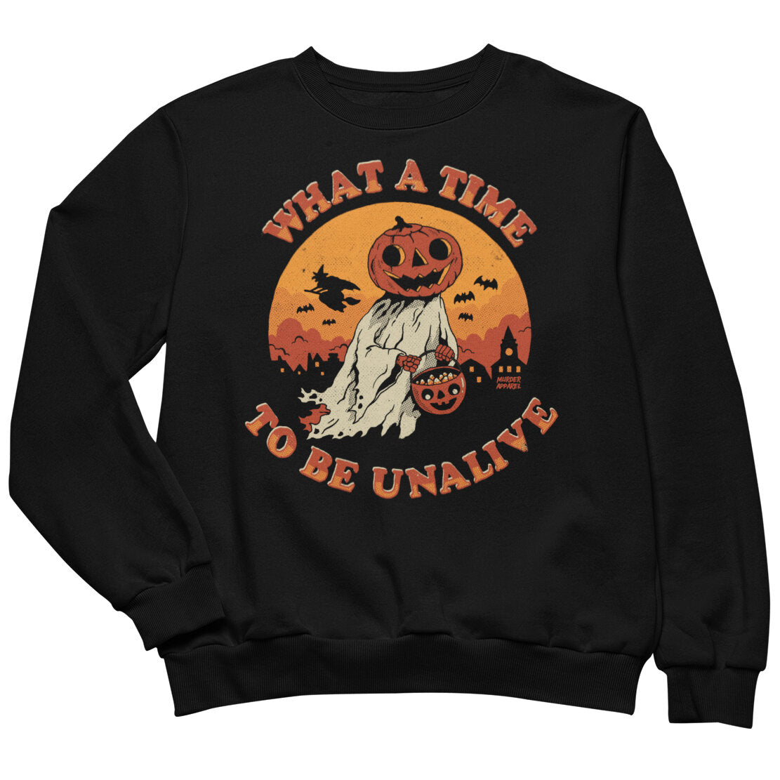 What A Time To Be Unalive Sweatshirt