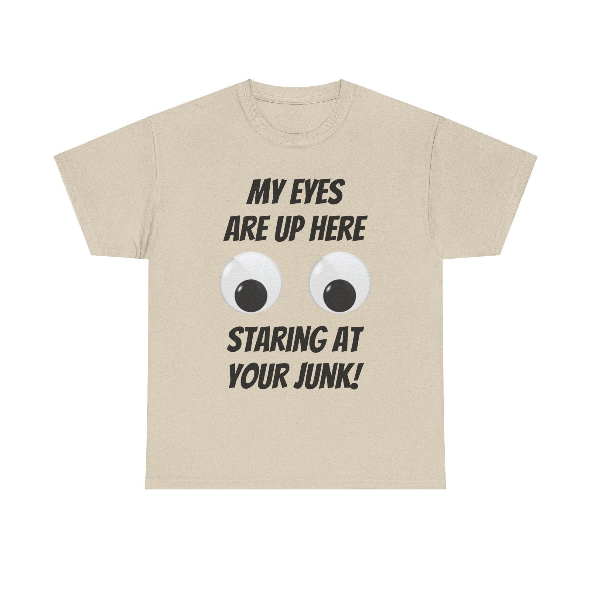 My Eyes Are Up Here Staring At Your Junk! Unisex Heavy Cotton Tee - Lizard Vigilante