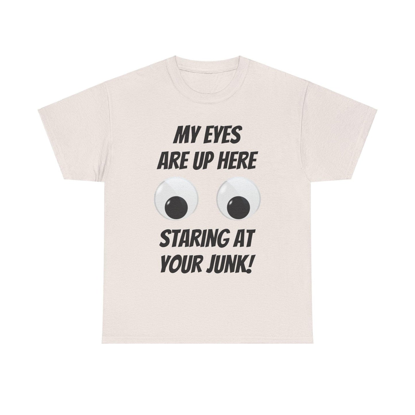 My Eyes Are Up Here Staring At Your Junk! Unisex Heavy Cotton Tee - Lizard Vigilante