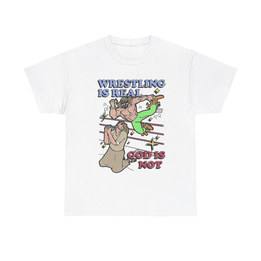 Wrestling is real god is not Funny T-shirt