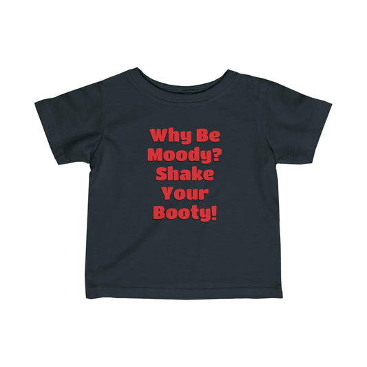 Why Be Moody? Shake Your Booty! Infant Fine Jersey Tee - Lizard Vigilante