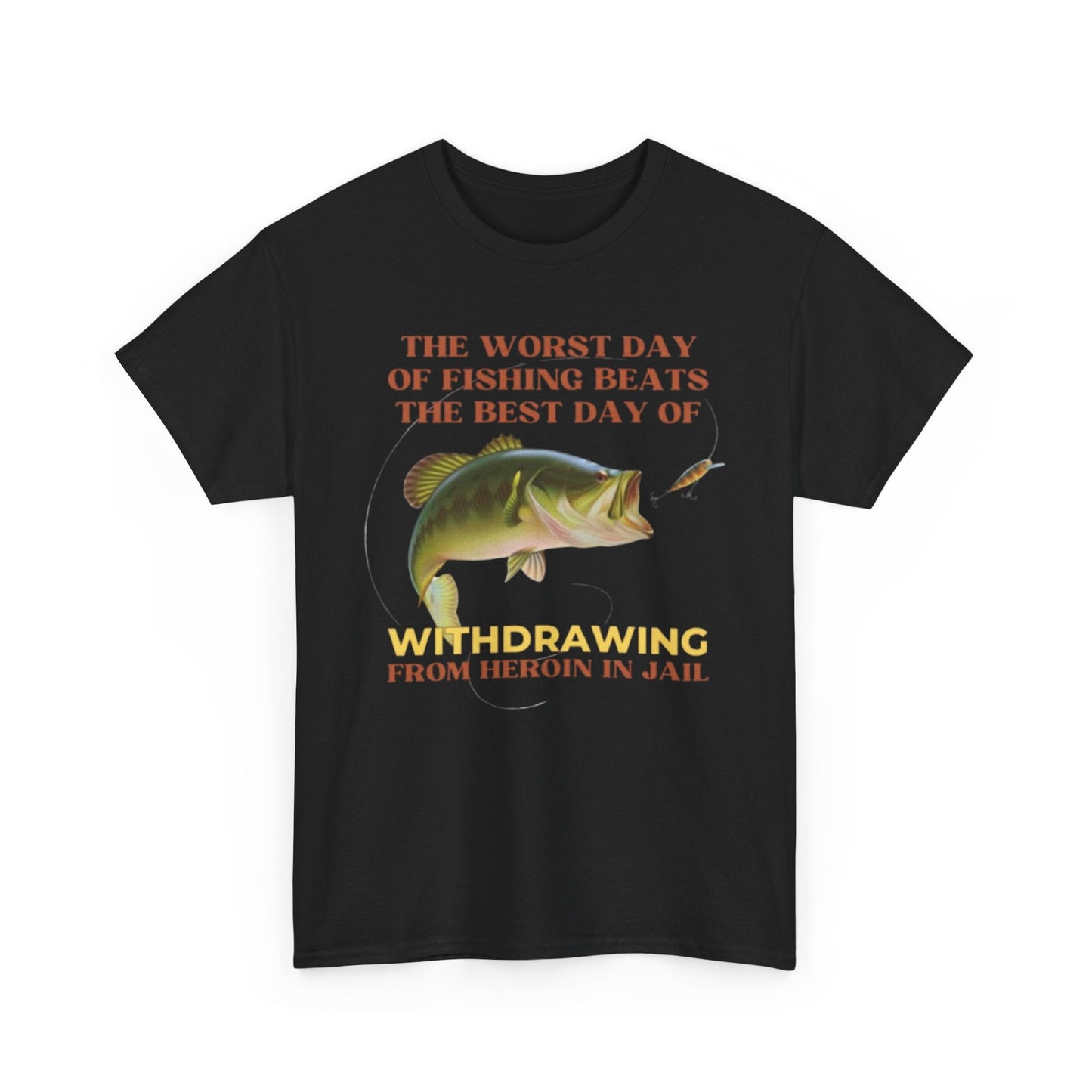 The Worst Day of Fishing Beats the Best Day of Withdrawing Form Heroin Funny Shirt