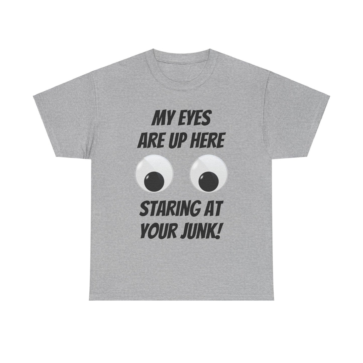 My Eyes Are Up Here Staring At Your Junk! Unisex Heavy Cotton Tee - Lizard Vigilante