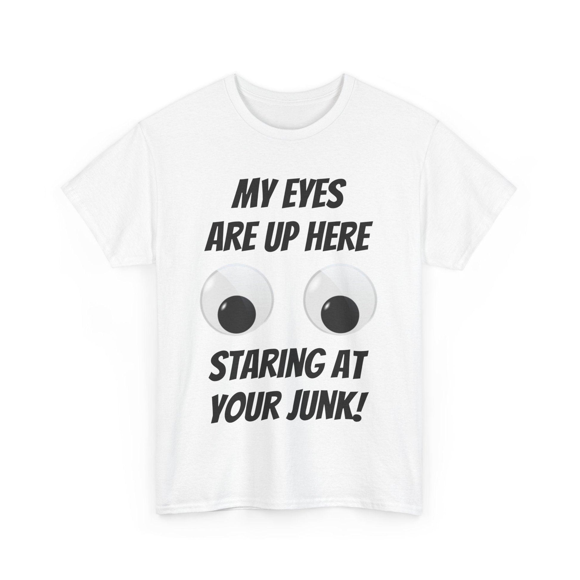 My Eyes Are Up Here Staring At Your Junk! Unisex Heavy Cotton Tee - Lizard Vigilante