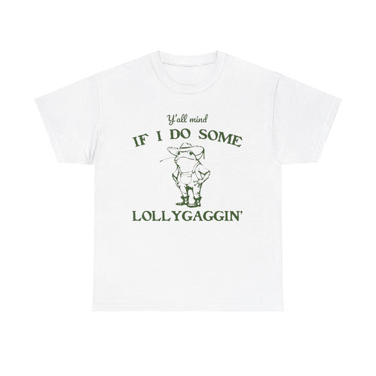 Y’all Mind If I Do Some Lollygaggin Shirt – Funny Southern Meme Tee