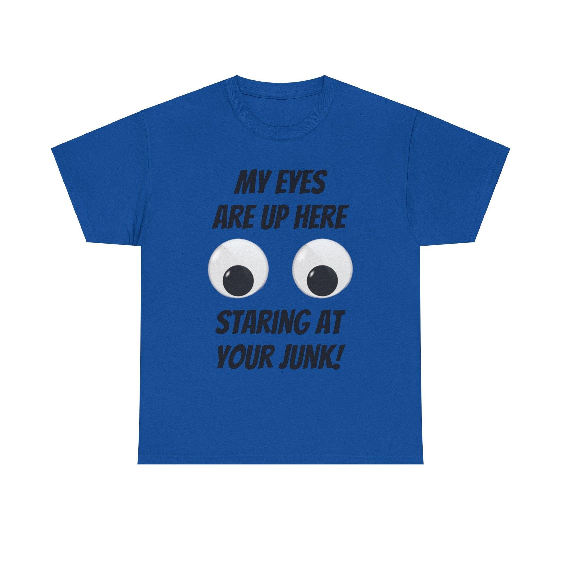 My Eyes Are Up Here Staring At Your Junk! Unisex Heavy Cotton Tee - Lizard Vigilante