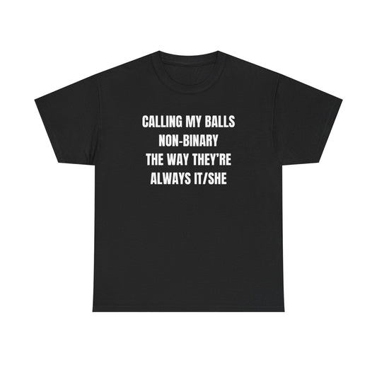 Calling my balls non-binary the way they’re always it/she Funny Shirt