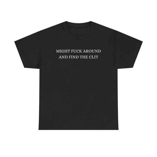 Might Fuck Around And Find The Clit Funny Shirt