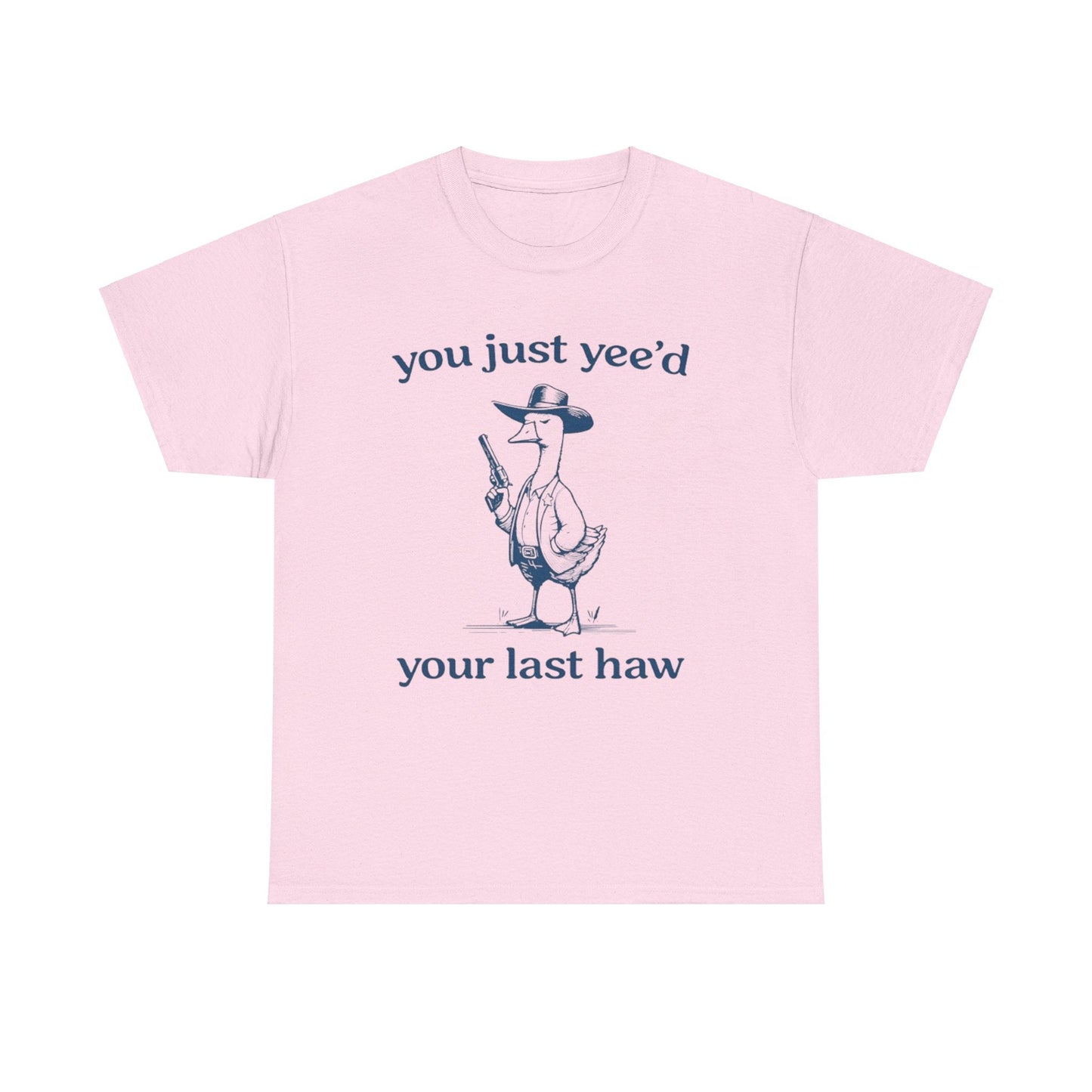 You Just Yeed Your Last Haw Funny Shirt – Hilarious Cowboy Meme Tee