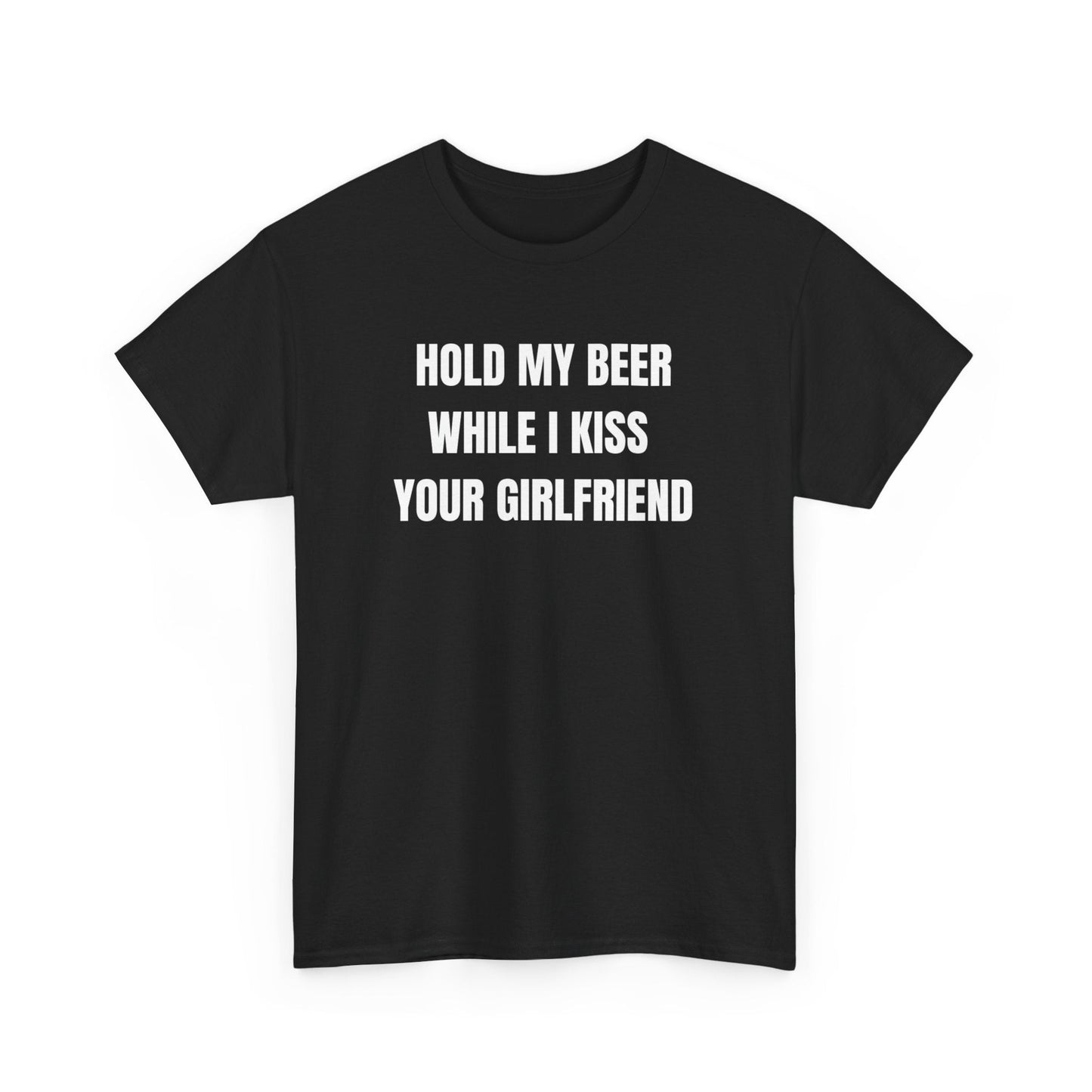 Hold My Beer While I Kiss Your Girlfriend Funny Shirt