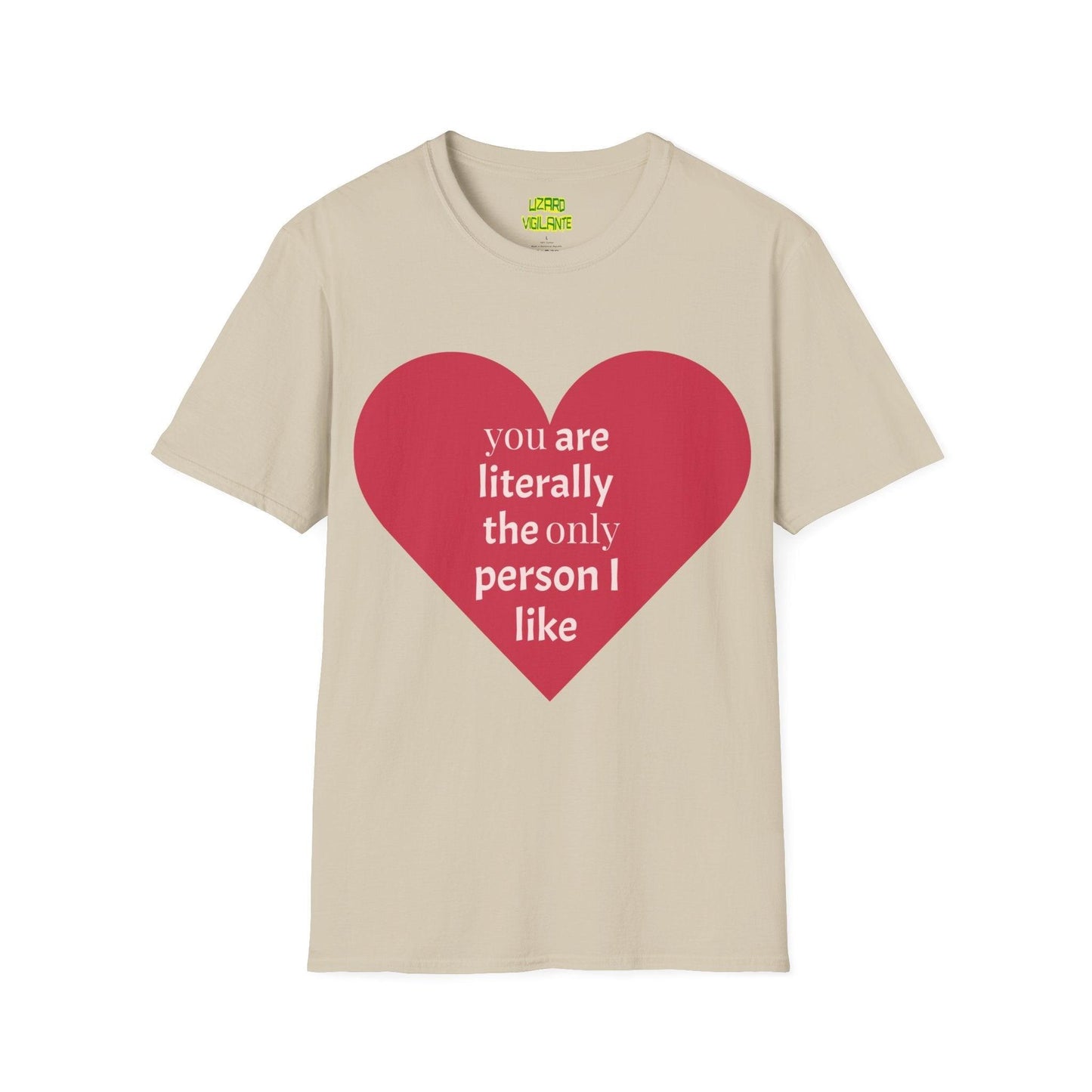 Valentine’s Day Unisex Softstyle T-Shirt - you are literally the only person i like - Lizard Vigilante