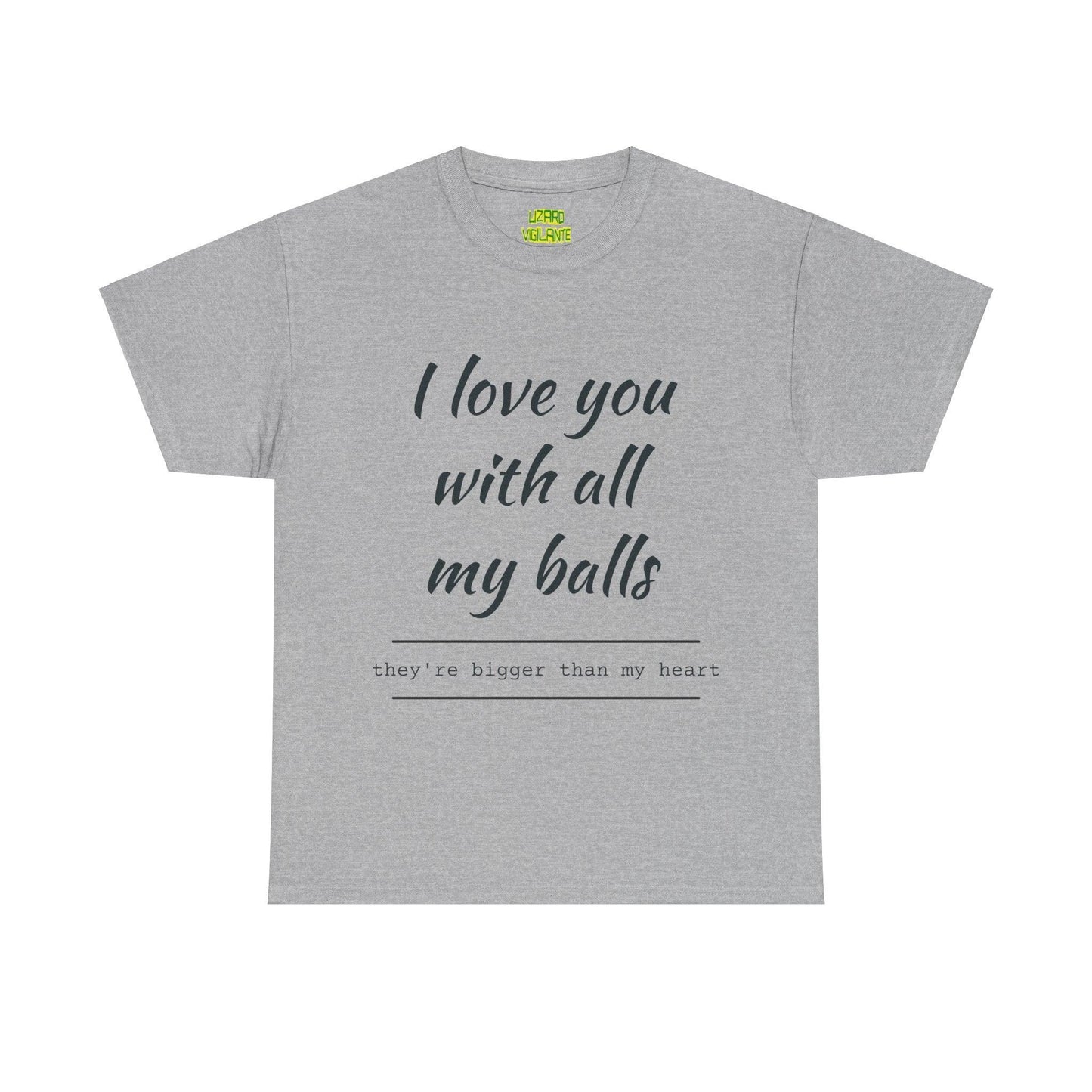 I Love You With All My Balls Unisex Heavy Cotton Tee - Lizard Vigilante