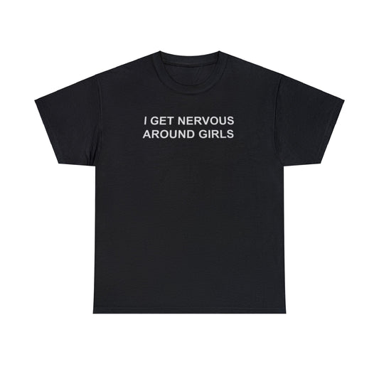 I Get Nervous Around Girls T-Shirt – Funny Meme Tee for Awkward Humor Fans