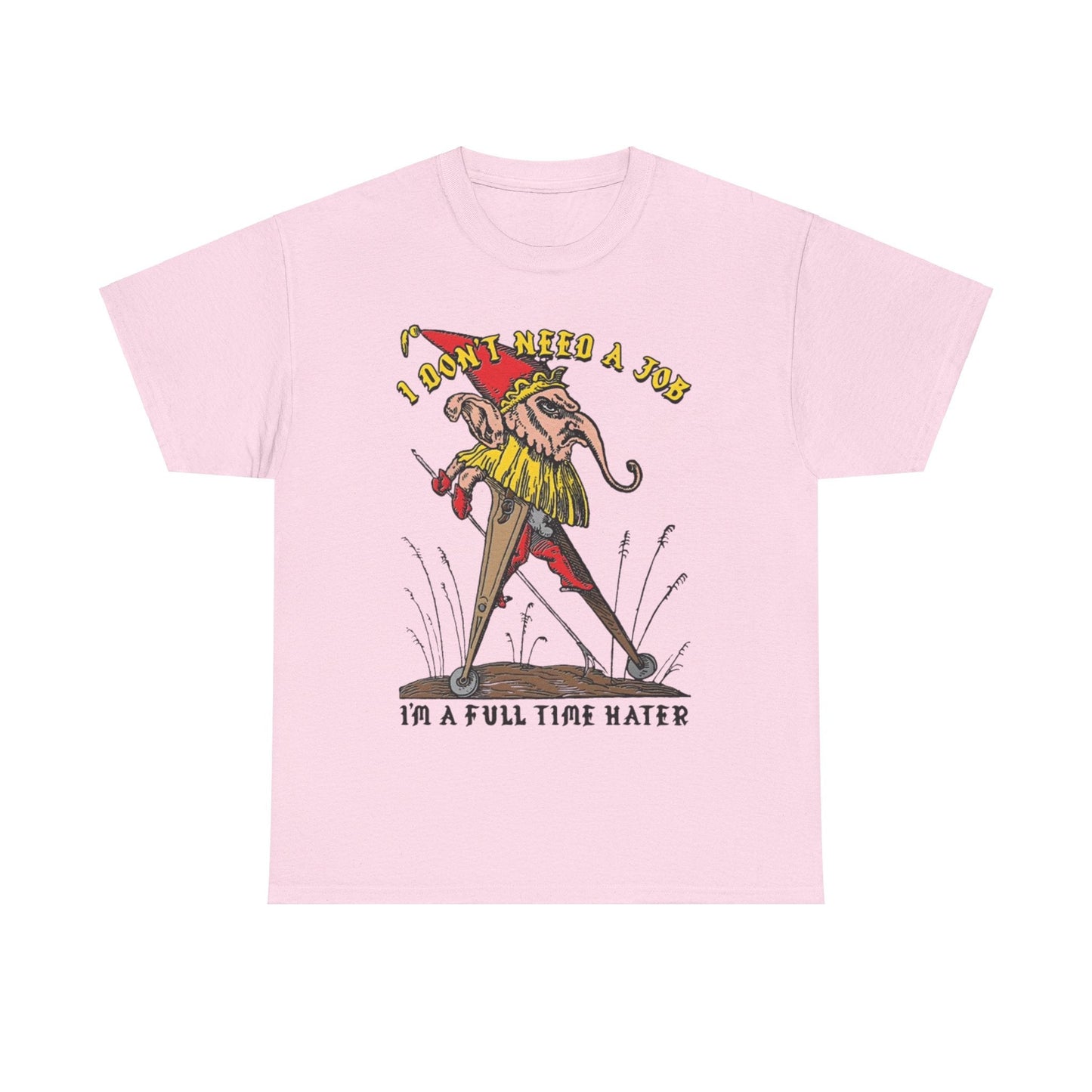 I Don’t Need a Job I’m a Full Time Hater Funny T-Shirt – Hilarious Meme Tee