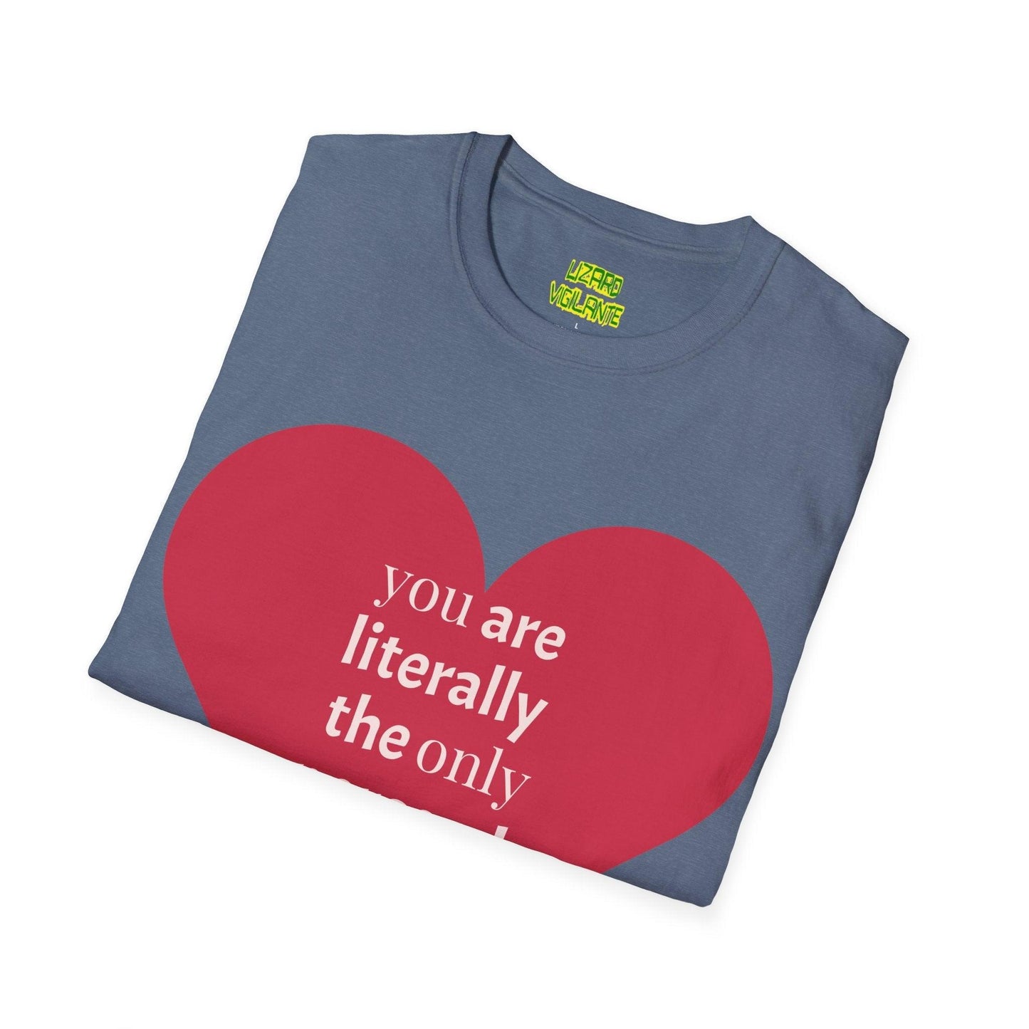 Valentine’s Day Unisex Softstyle T-Shirt - you are literally the only person i like - Lizard Vigilante