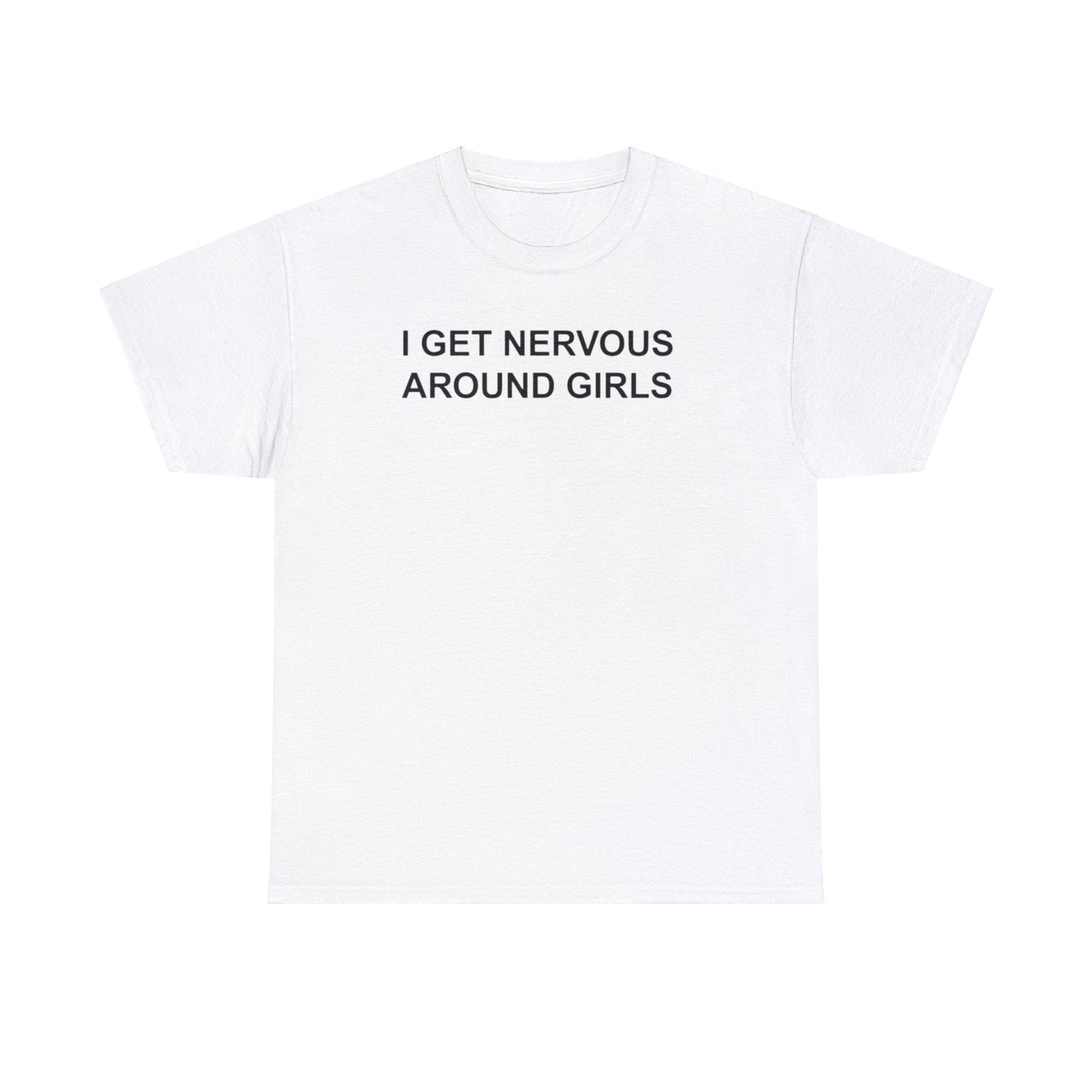 I Get Nervous Around Girls T-Shirt – Funny Meme Tee for Awkward Humor Fans