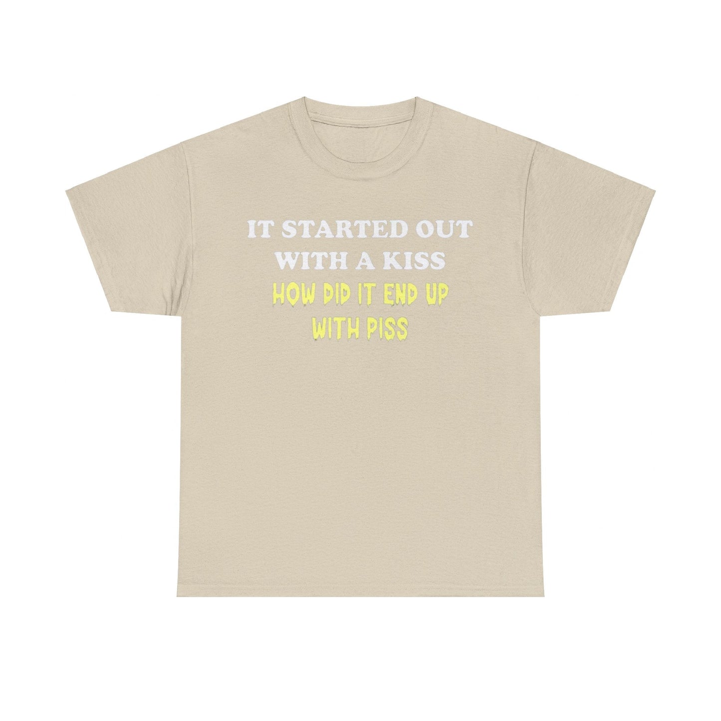 It started out with a kiss how did it end up with p**s Funny T-shirt