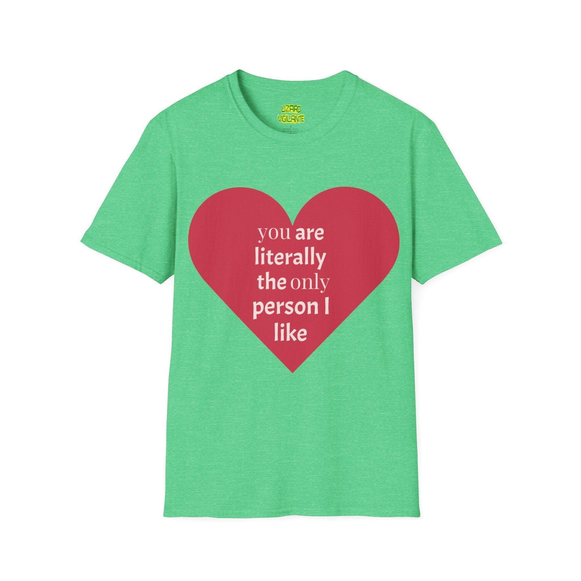 Valentine’s Day Unisex Softstyle T-Shirt - you are literally the only person i like - Lizard Vigilante