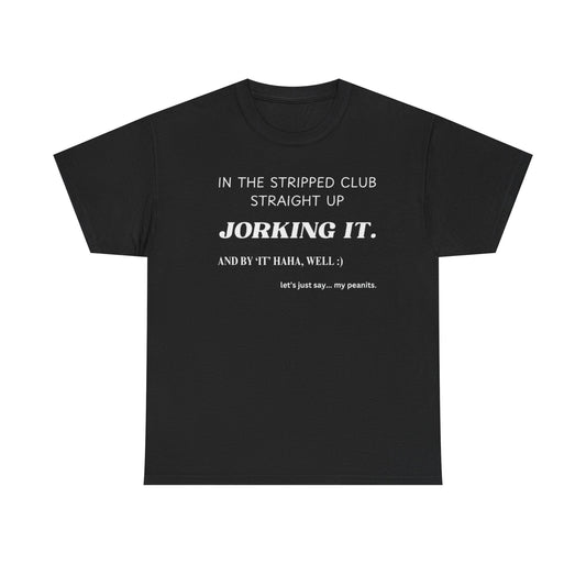 In the Stripped Club Straight Up Jorking It Funny Meme Shirt – Hilarious Graphic Tee for Men & Women