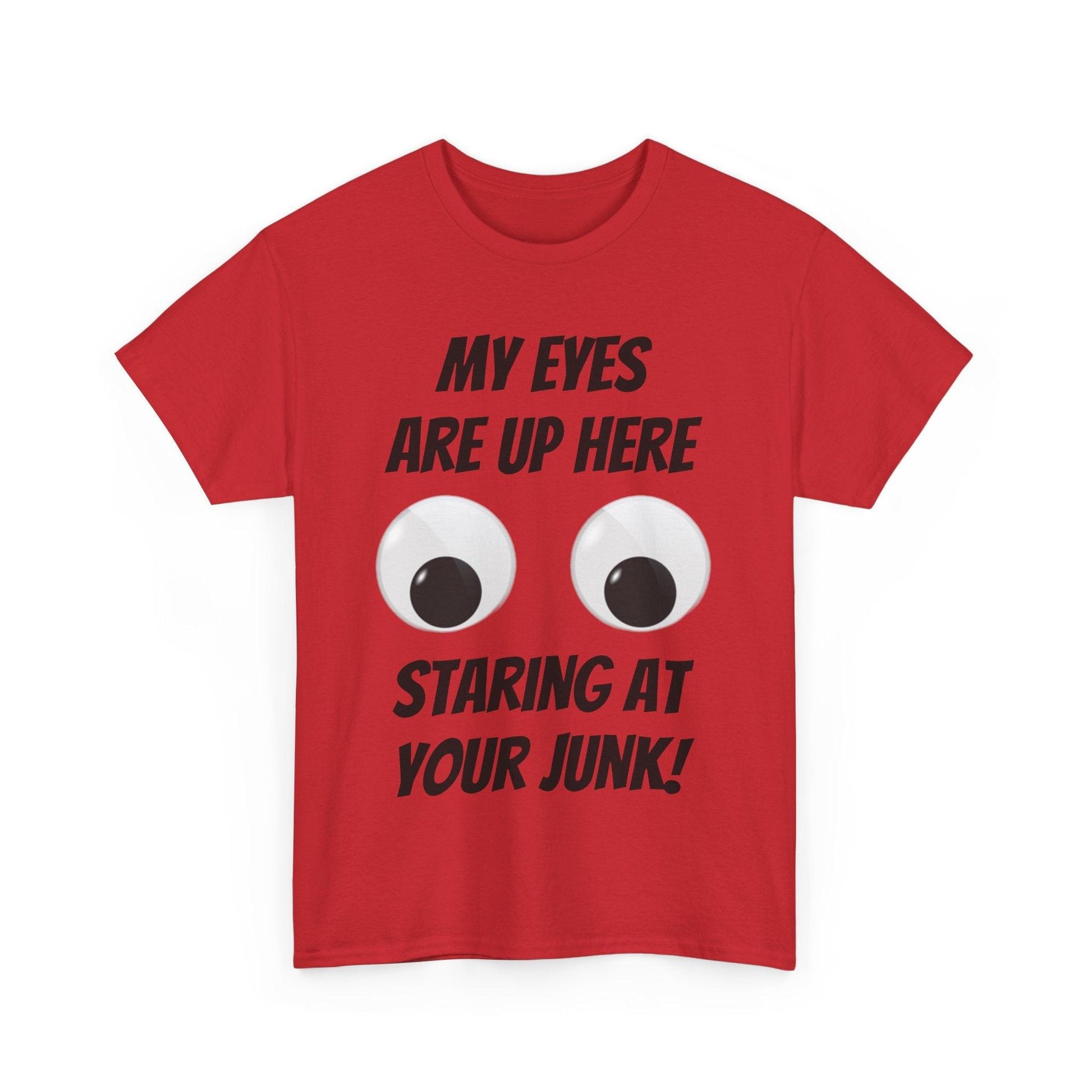 My Eyes Are Up Here Staring At Your Junk! Unisex Heavy Cotton Tee - Lizard Vigilante