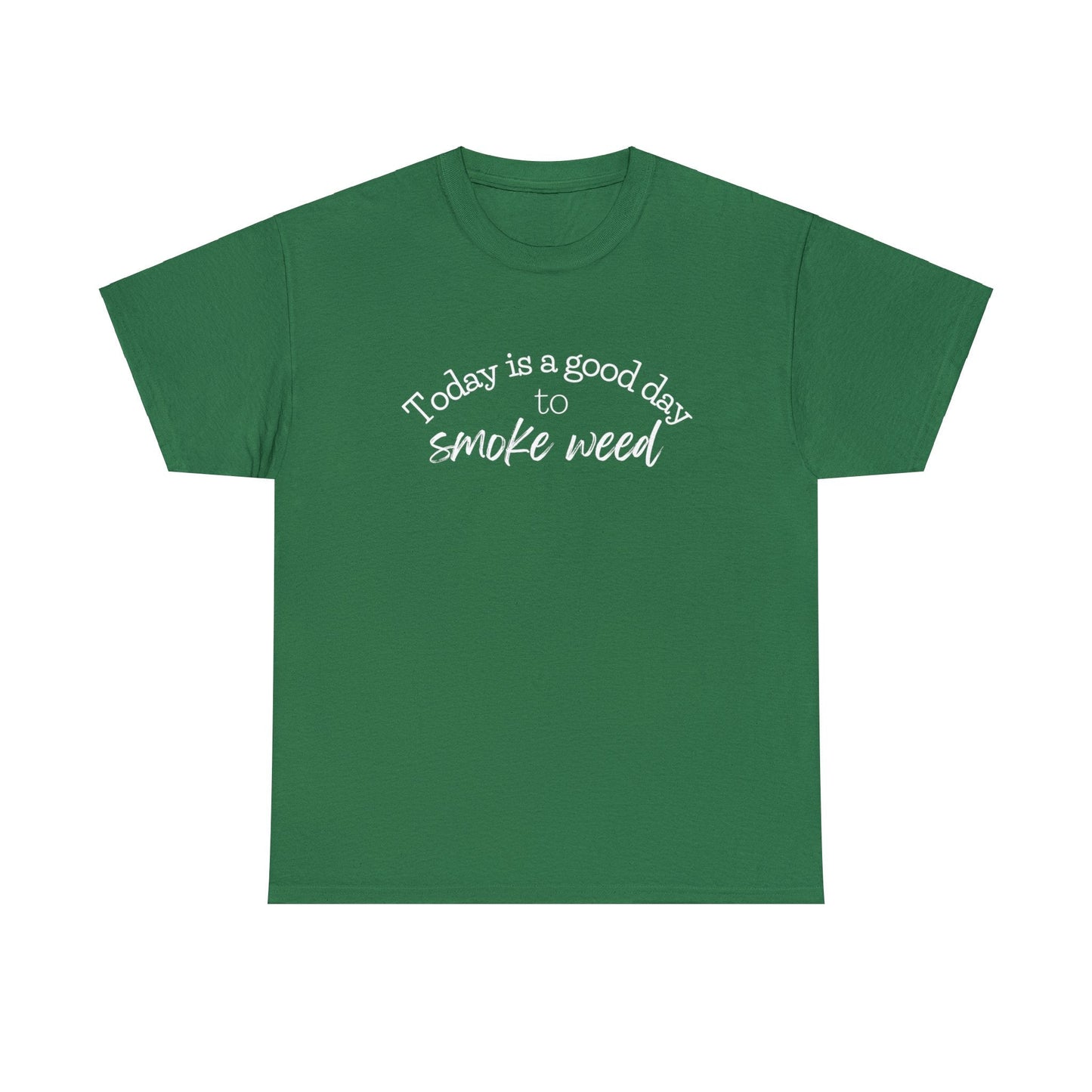 Today is a Good Day to Smoke Weed T-Shirt