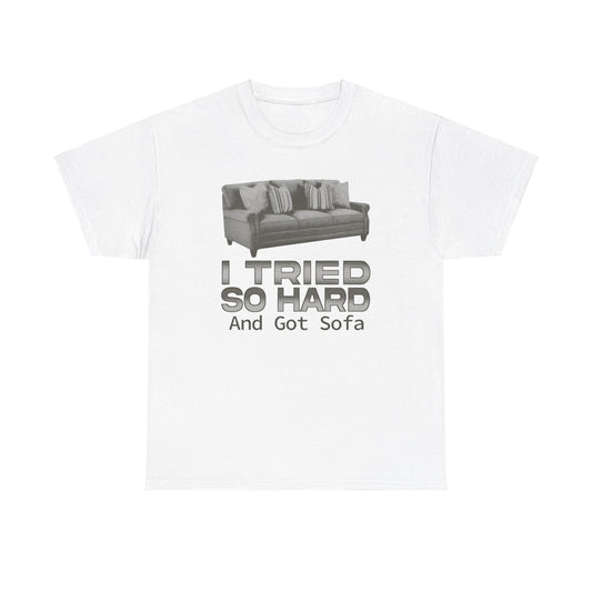 I Tried So Hard and Got Sofa Funny Meme Shirt – Hilarious Pun Graphic Tee