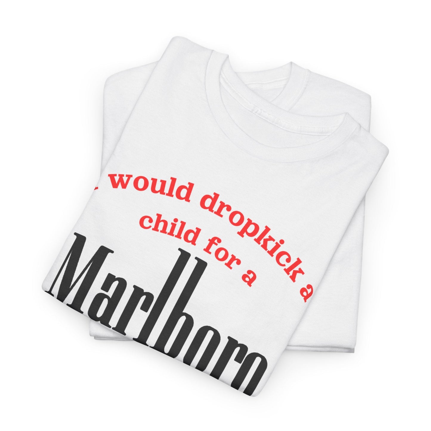 I Would Dropkick A Child For A Marlboro