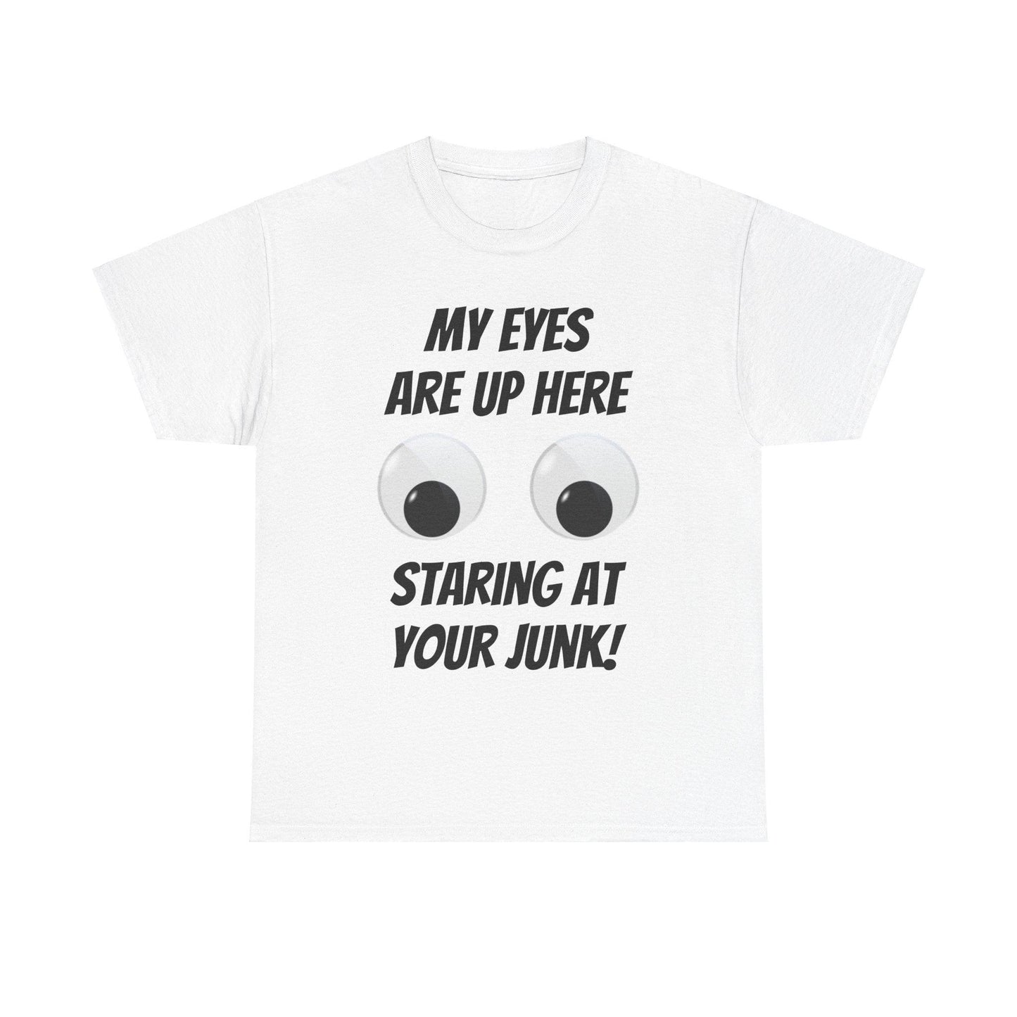 My Eyes Are Up Here Staring At Your Junk! Unisex Heavy Cotton Tee - Lizard Vigilante