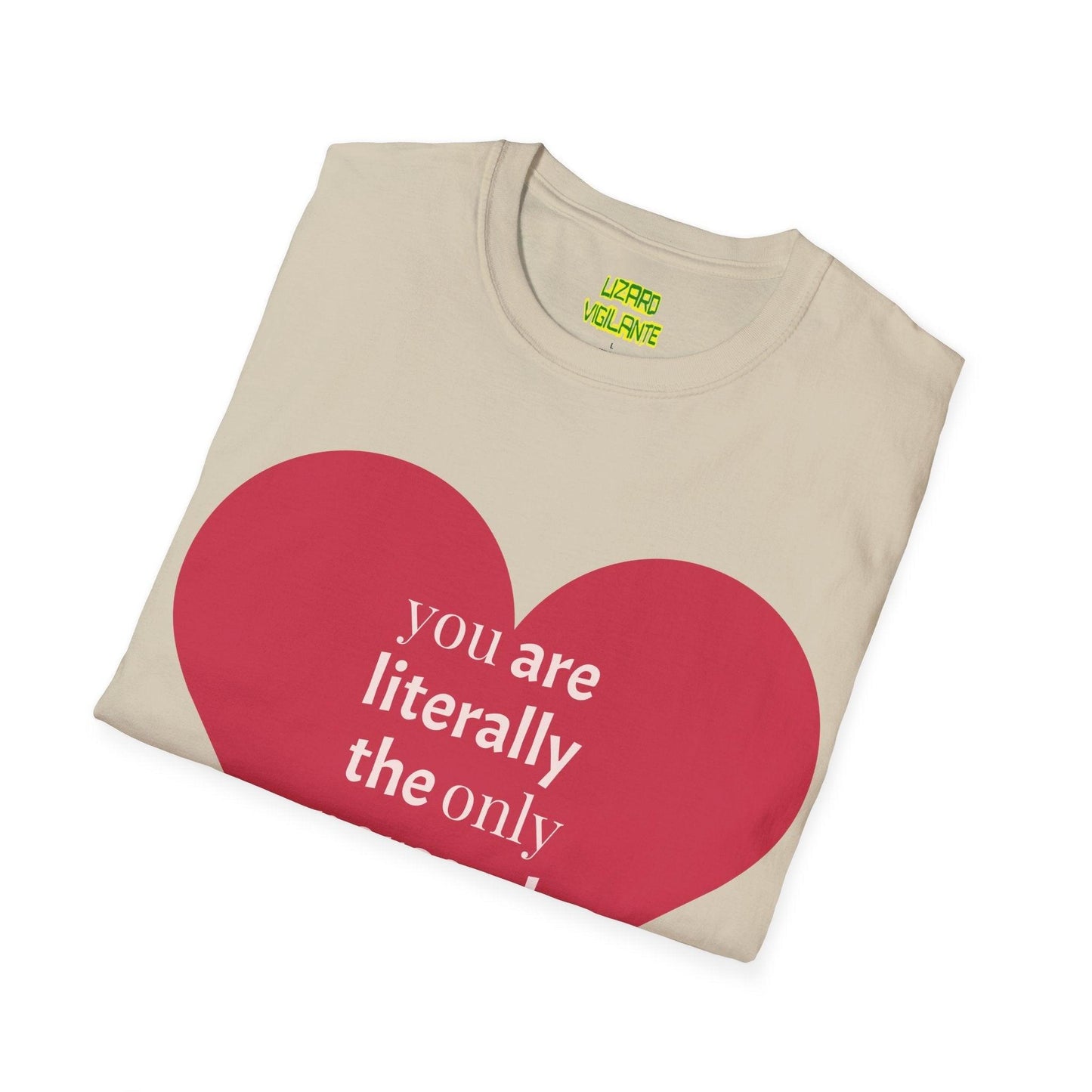 Valentine’s Day Unisex Softstyle T-Shirt - you are literally the only person i like - Lizard Vigilante