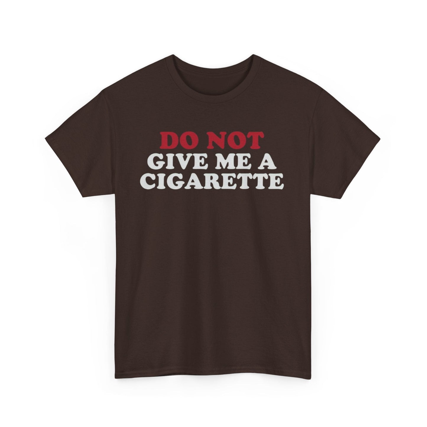 Do Not Give Me A Cigarette Funny Shirt – Hilarious No Smoking Graphic Tee for Men & Women