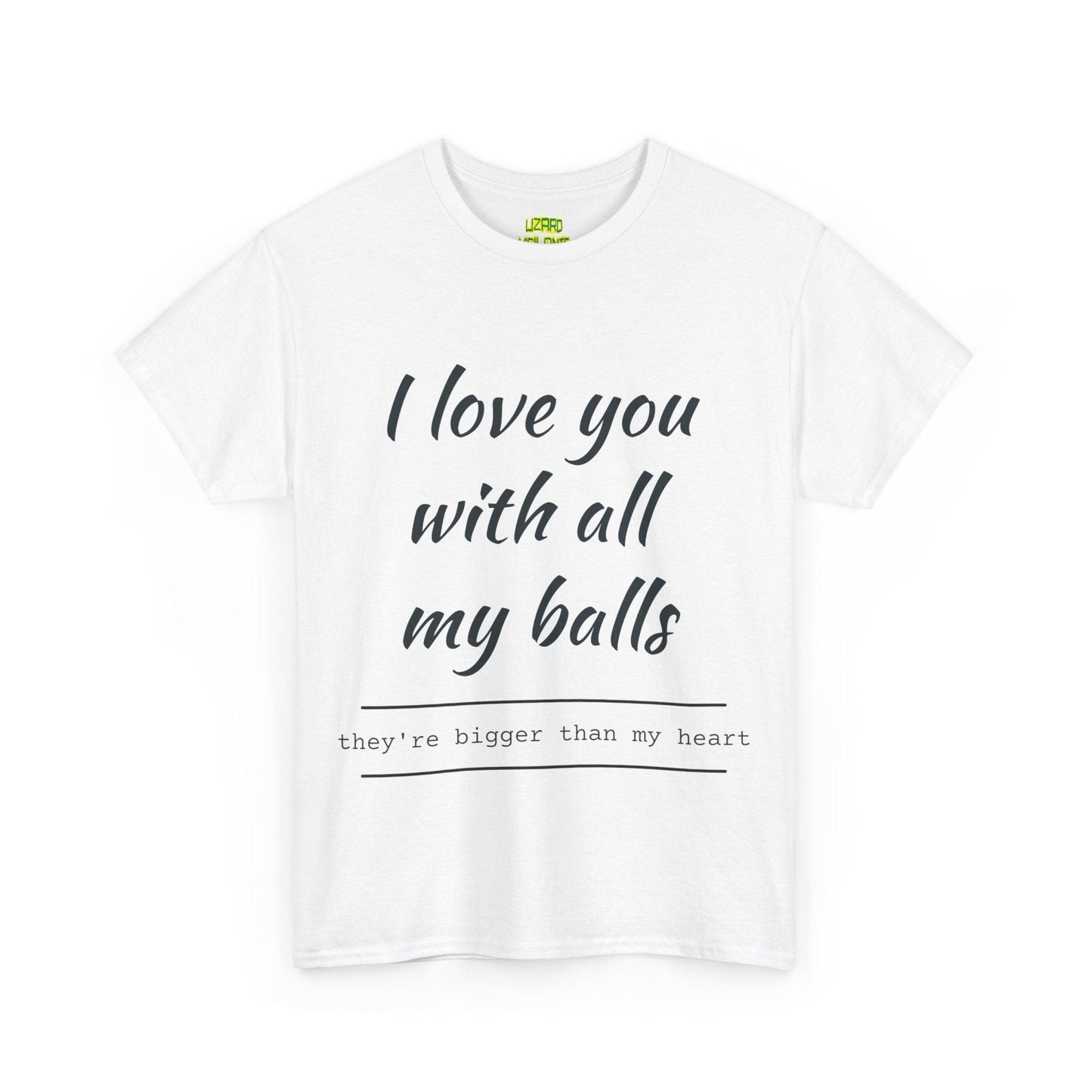 I Love You With All My Balls Unisex Heavy Cotton Tee - Lizard Vigilante