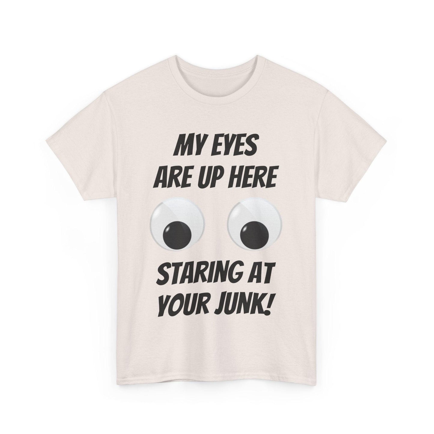 My Eyes Are Up Here Staring At Your Junk! Unisex Heavy Cotton Tee - Lizard Vigilante