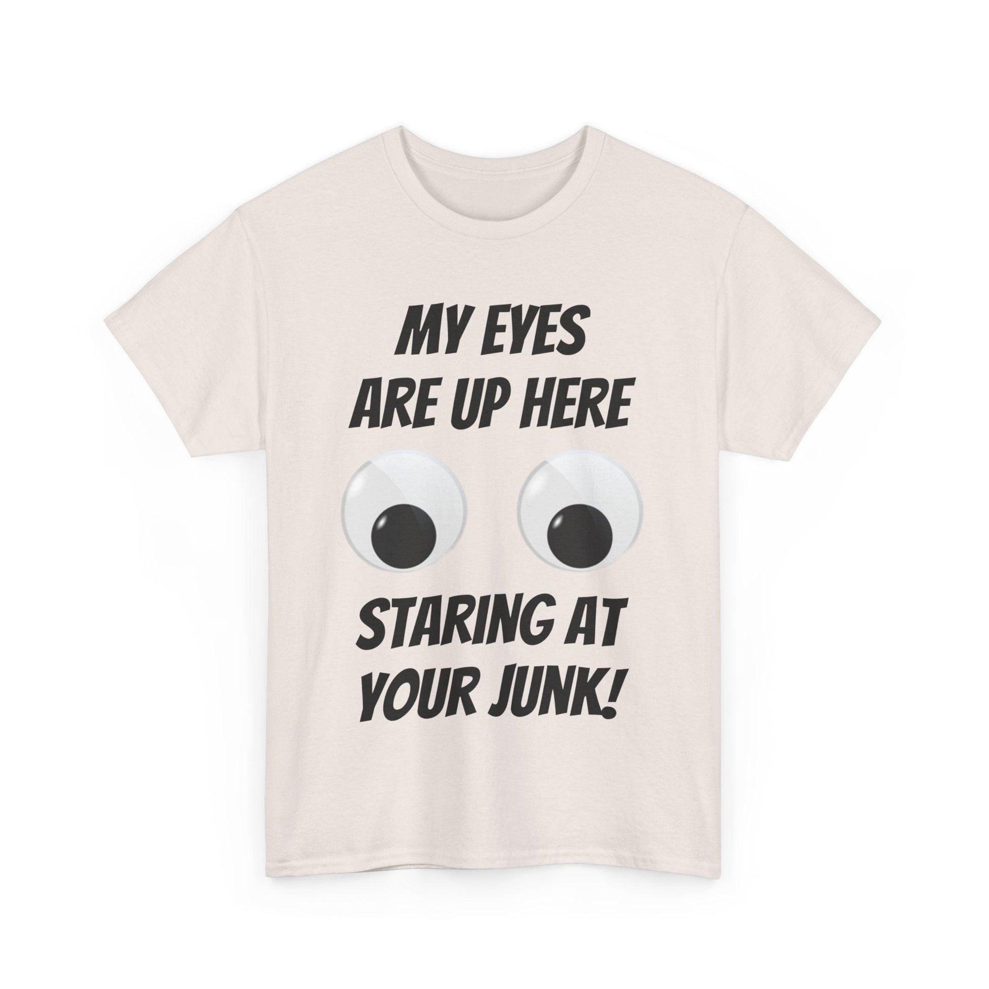 My Eyes Are Up Here Staring At Your Junk! Unisex Heavy Cotton Tee - Lizard Vigilante