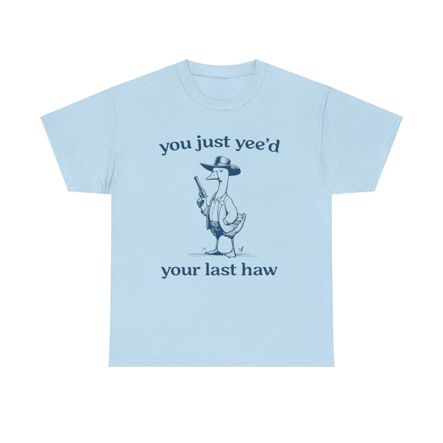 You Just Yeed Your Last Haw Funny Shirt – Hilarious Cowboy Meme Tee