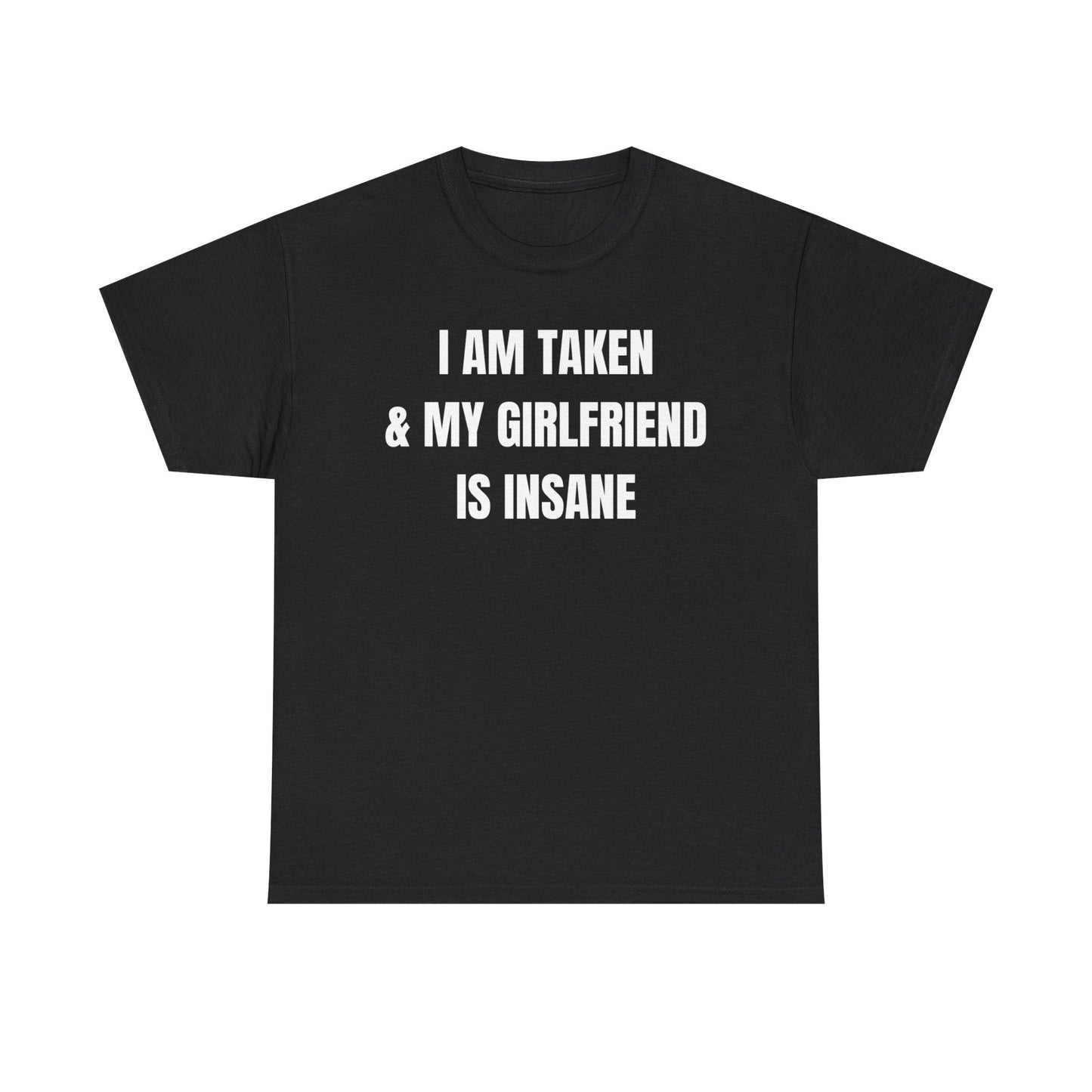 I Am Taken & My Girlfriend Is Insane Funny Couple Shirt – Hilarious Matching His & Hers Graphic Tee