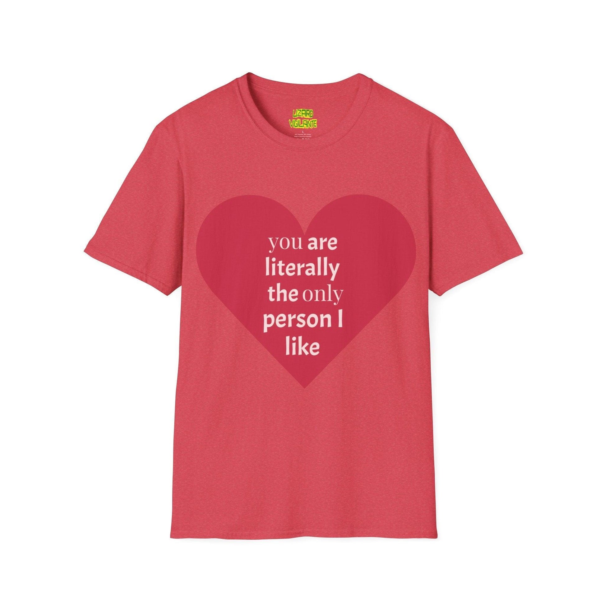 Valentine’s Day Unisex Softstyle T-Shirt - you are literally the only person i like - Lizard Vigilante