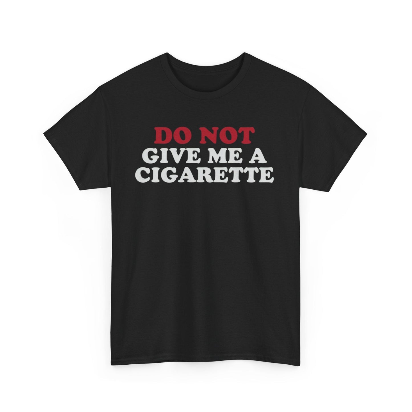 Do Not Give Me A Cigarette Funny Shirt – Hilarious No Smoking Graphic Tee for Men & Women