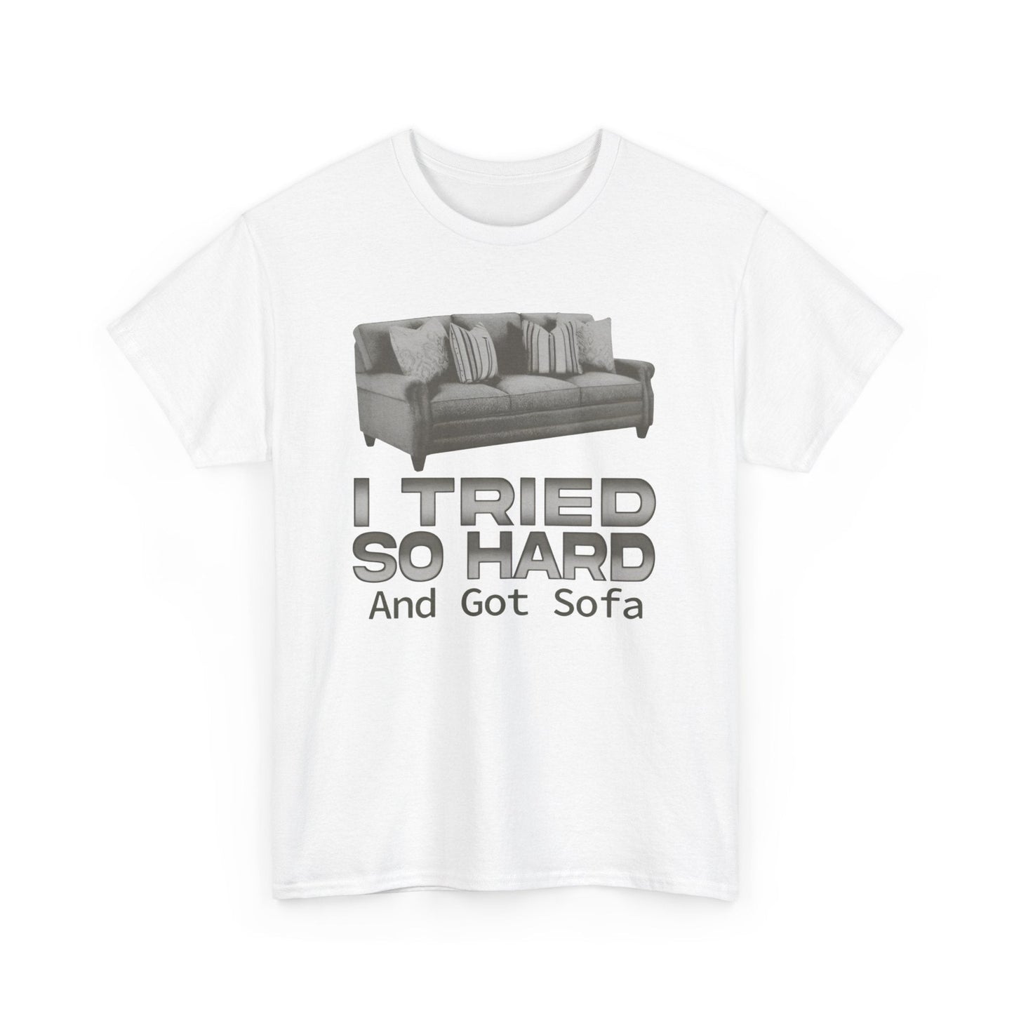 I Tried So Hard and Got Sofa Funny Meme Shirt – Hilarious Pun Graphic Tee